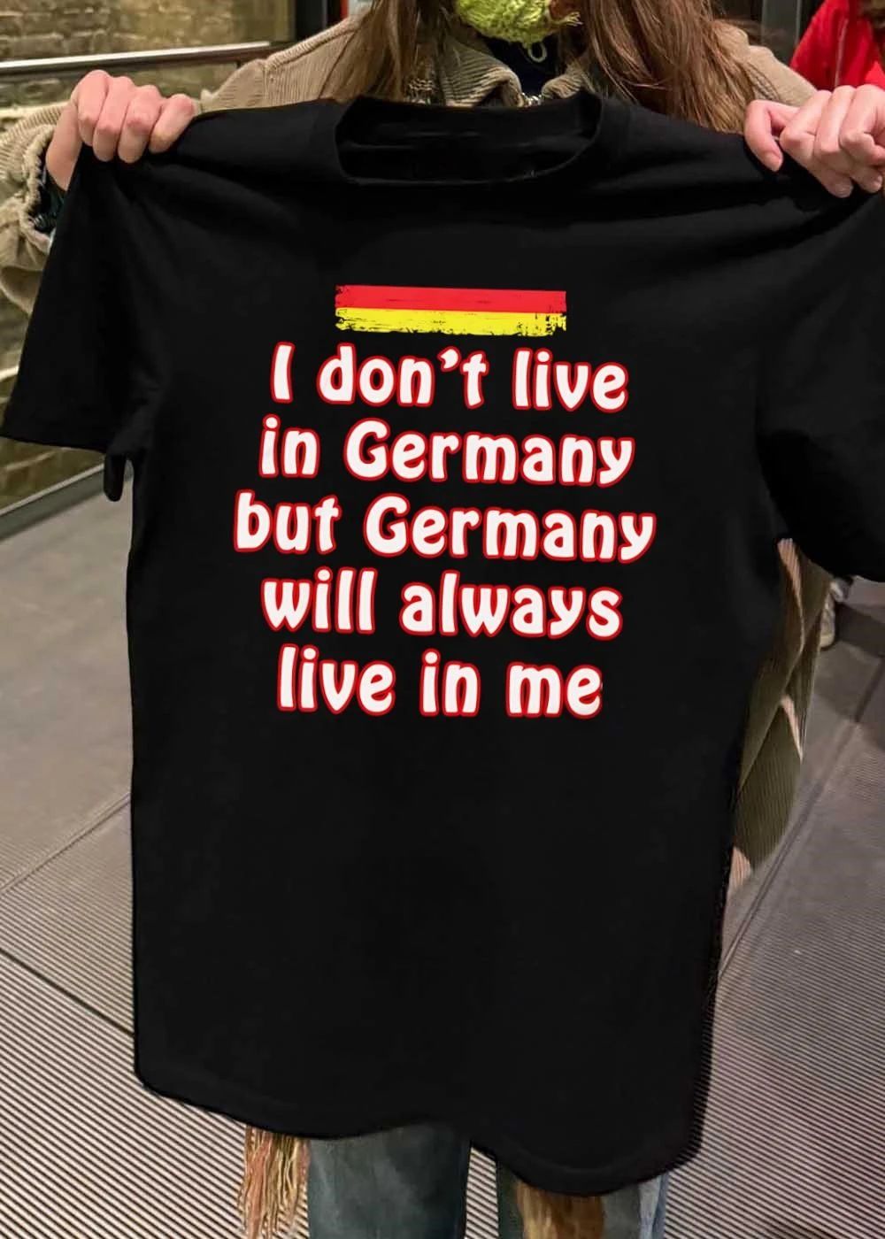 German Heritage Apparel I Don’t Live in Germany but Will Always Live in Me T-Shirt