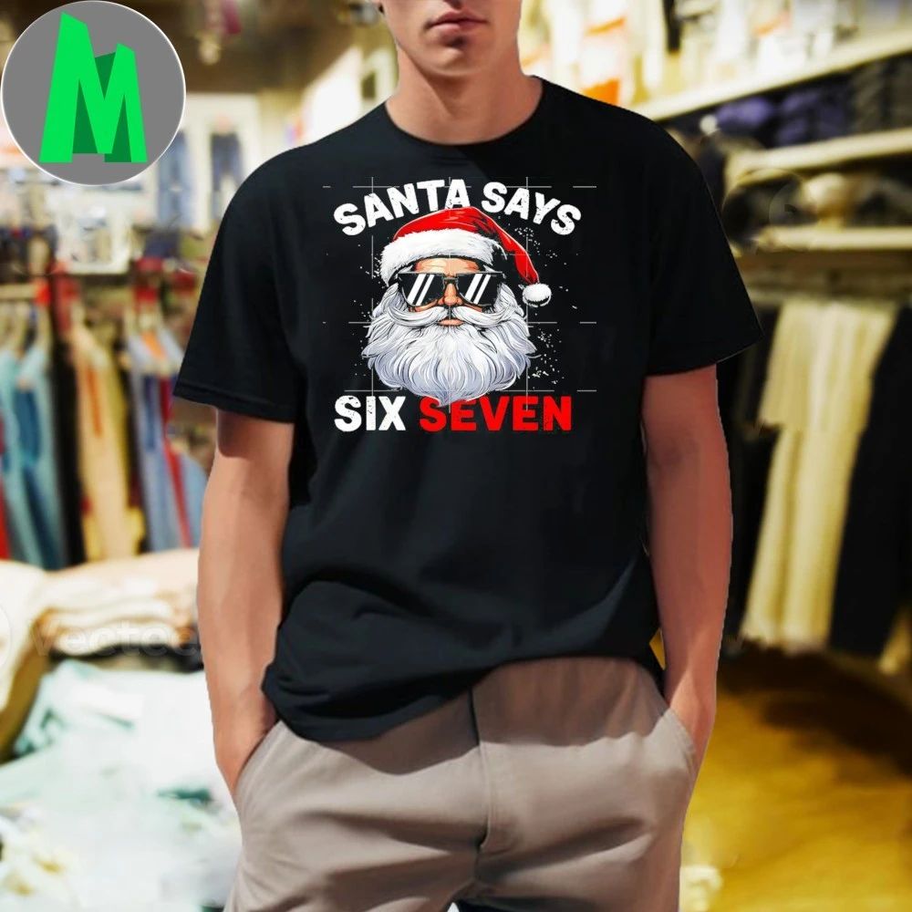 Santa Says Six Seven 6 7 Gen Z Alpha Meme Slang Christmas Shirt