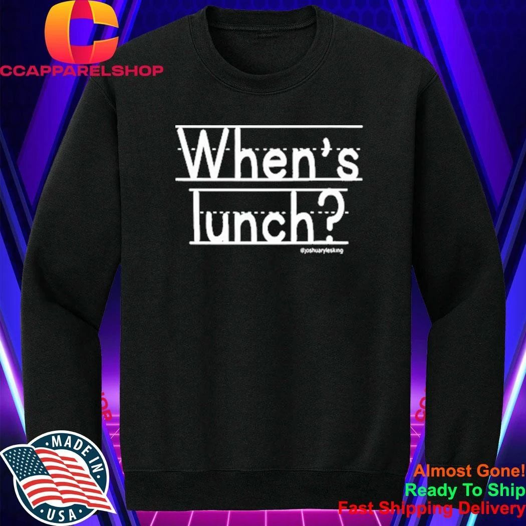 Whens Lunch Joshuarylesking Shirt