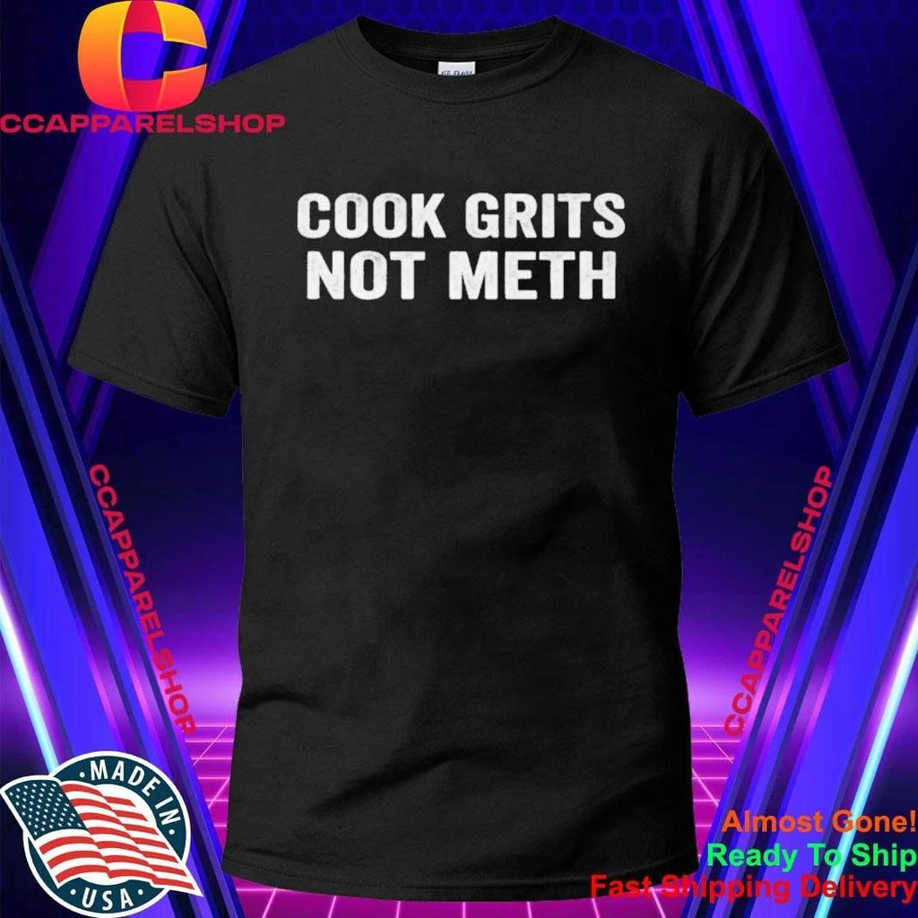 Cook Grits Not Meth Shirt