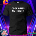 Cook Grits Not Meth Shirt