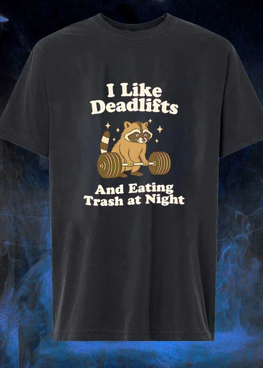 Workout Apparel I Like Deadlifts and Eating Trash at Night Raccoon T-Shirt