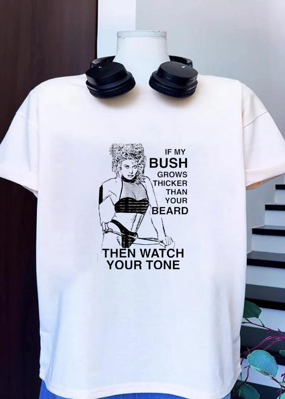 If my bush grows thicker than your beard then watch your tone vintage shirt