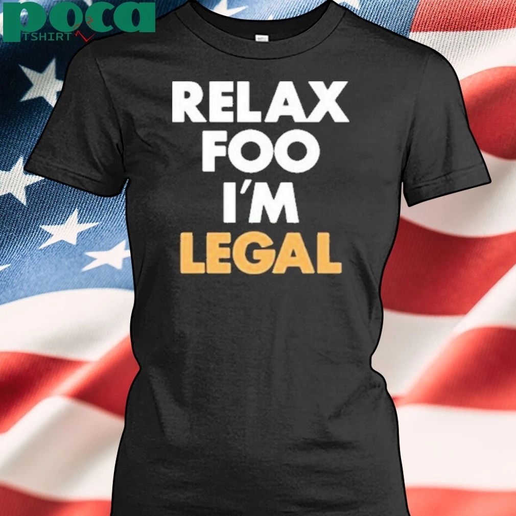 Foosgonewild Relax Foo I’m Legal Shirt