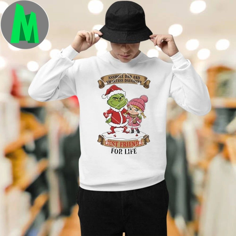 Grinch Christmas Asshole Dad And Smartass Daughter Best Friends For Life Shirt
