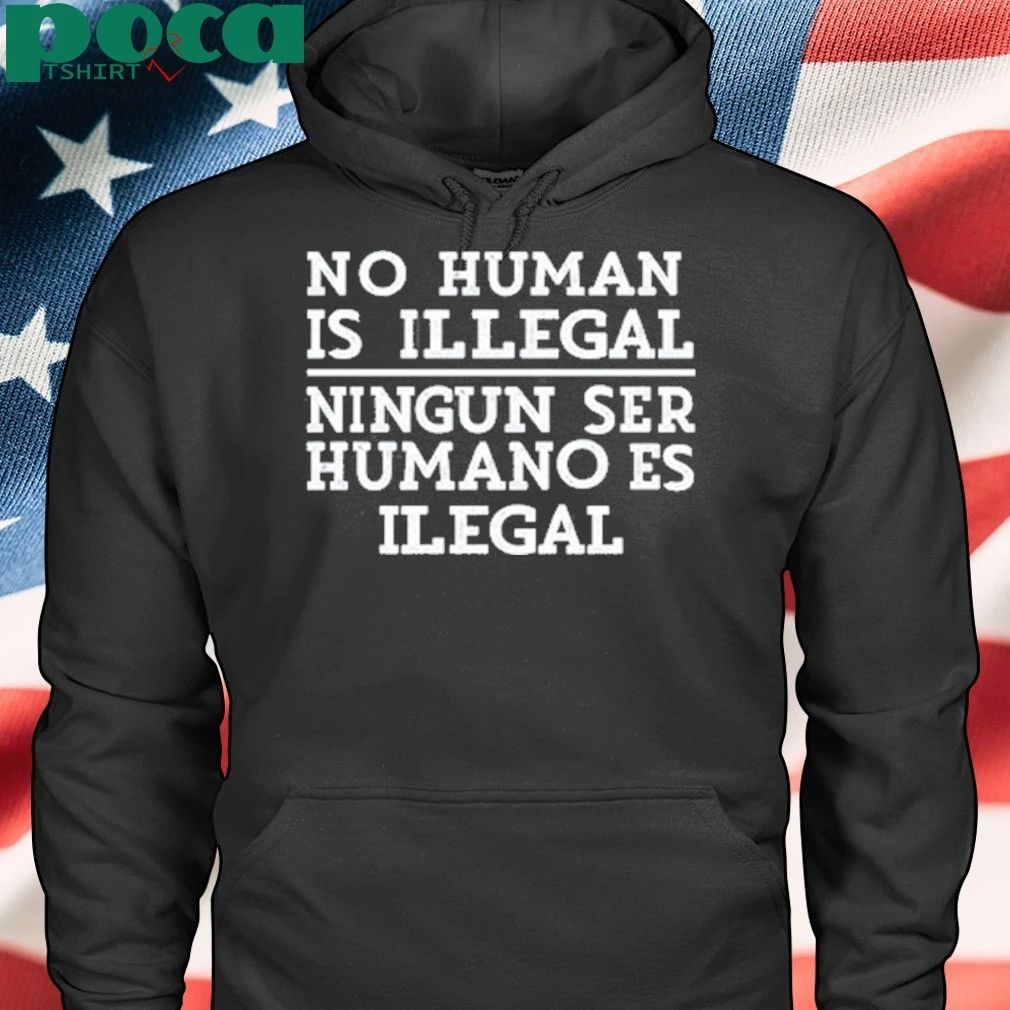 No Human Is Illegal Ningun Ser Humano Es Ilegal T-shirt