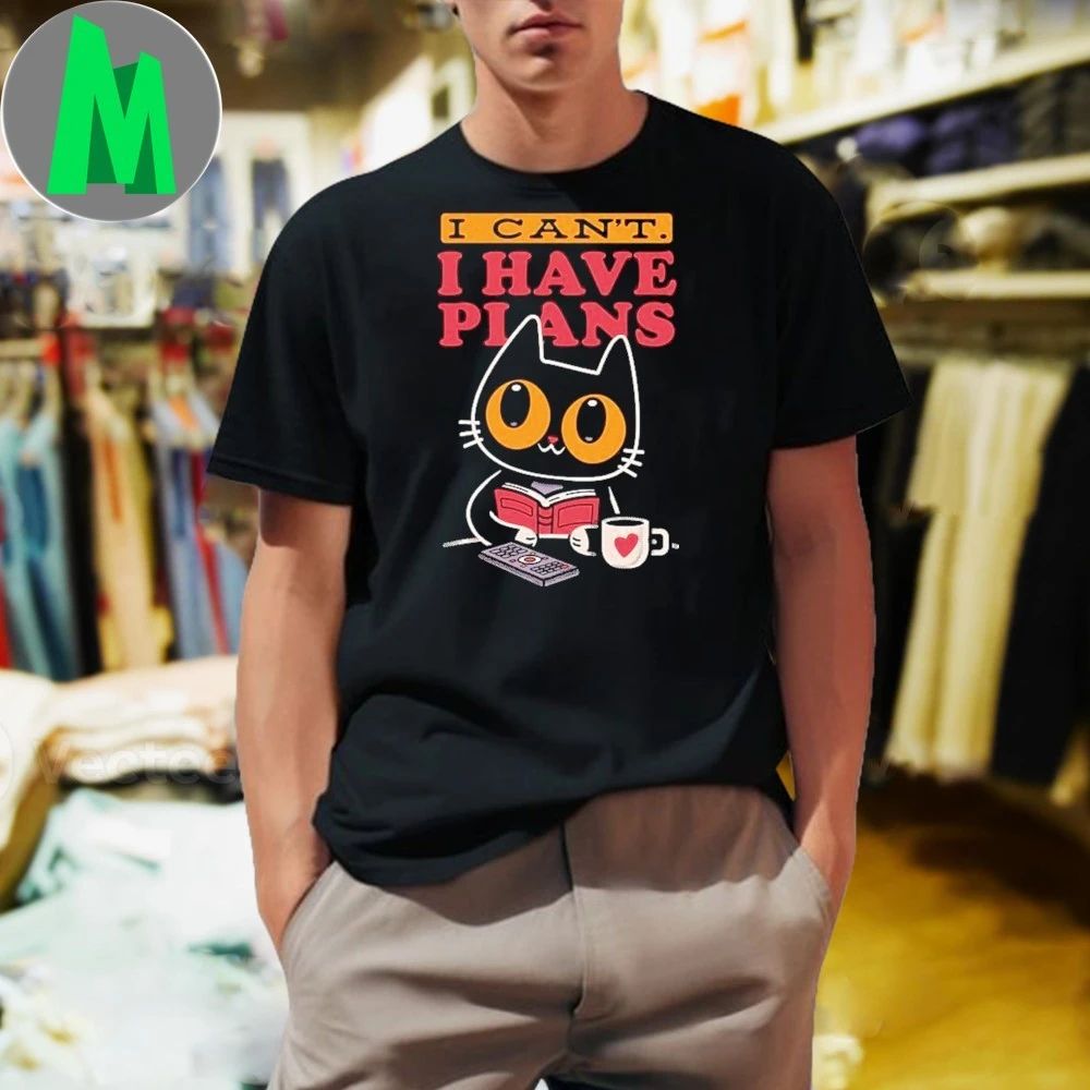 I Can’t. I Have Plans Shirt