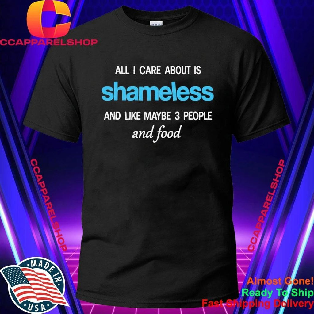 All I care about is Shameless Shirt