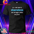 All I care about is Shameless Shirt