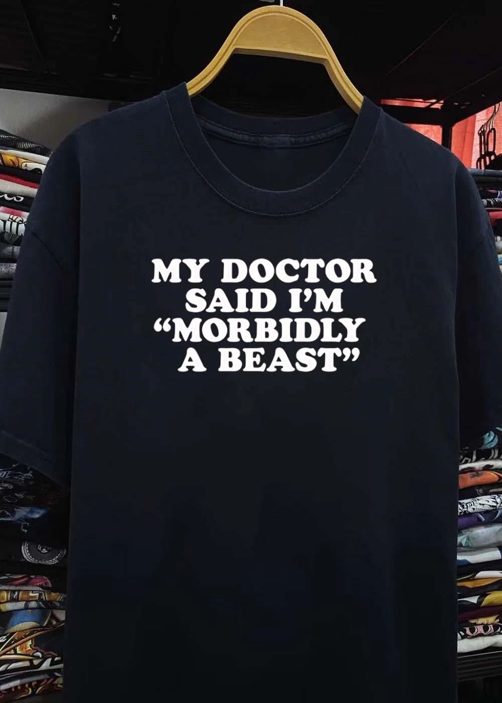 Funny Slogan Gift, My Doctor Said I’m Morbidly a Beast T-Shirt