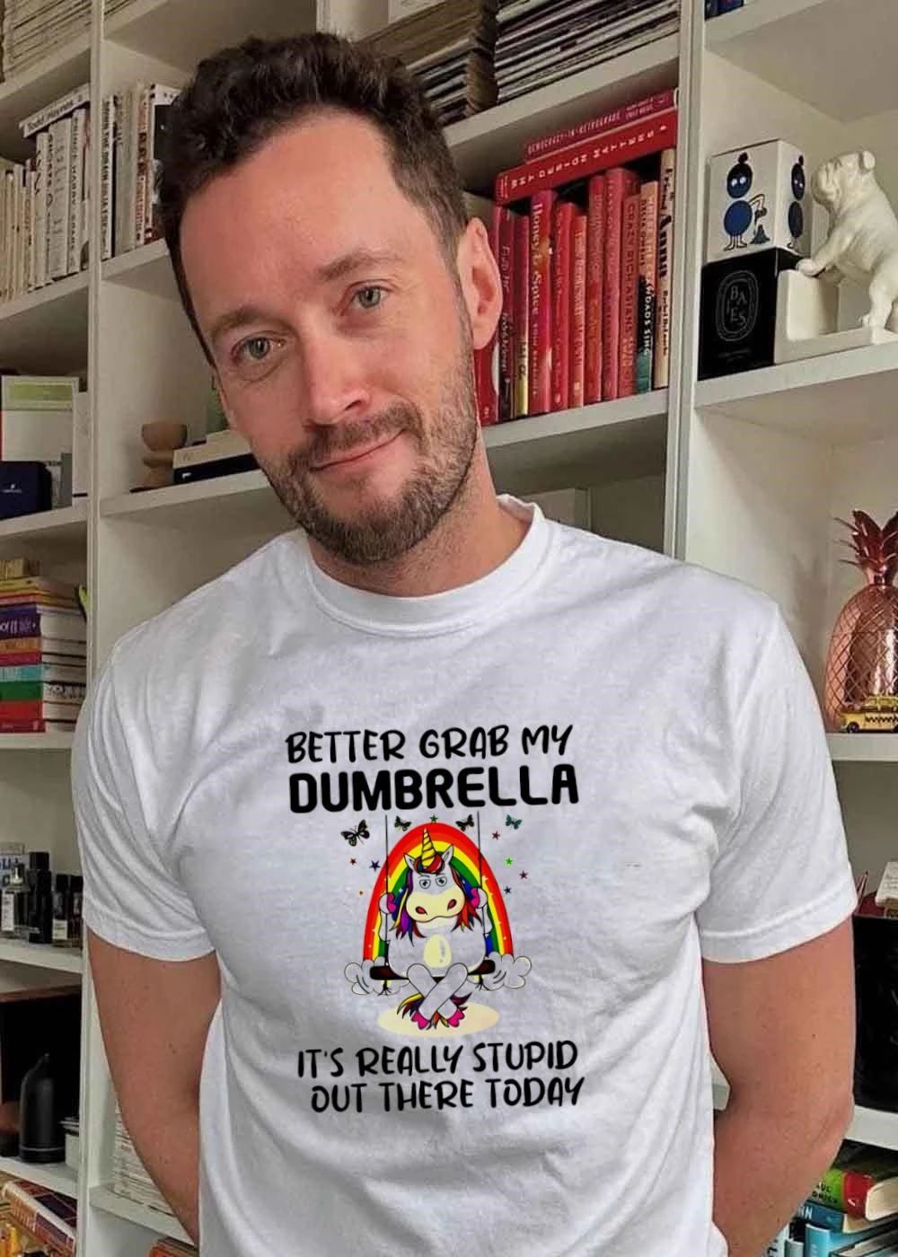 Better Grab My Dumbrella It is Really Stupid out There Today Unicorn T-Shirt