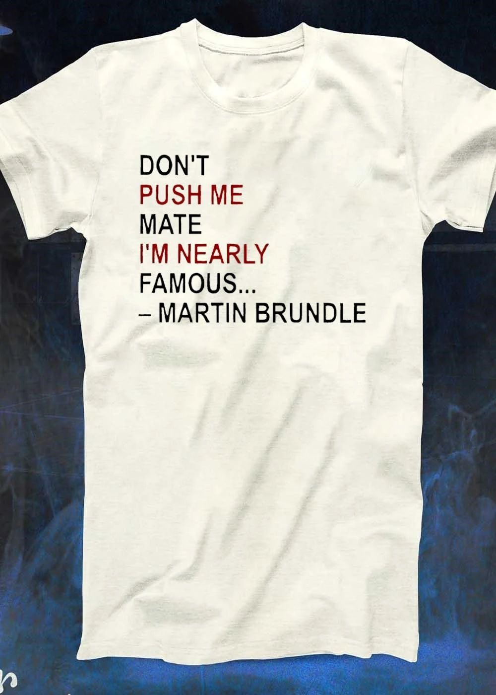 Martin Brundle Don’t Push Me Mate I’m Nearly Famous Formula 1 T-Shirt