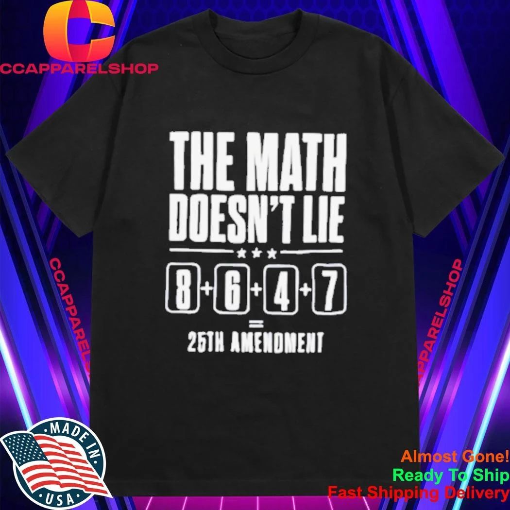 The Math Doesn’t Lie 8 6 4 7 25th Amenoment Shirt