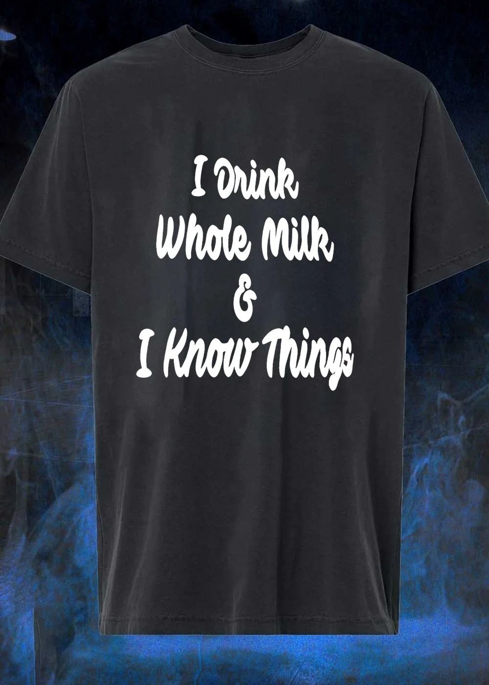 I Drink Whole Milk I Know Things shirt