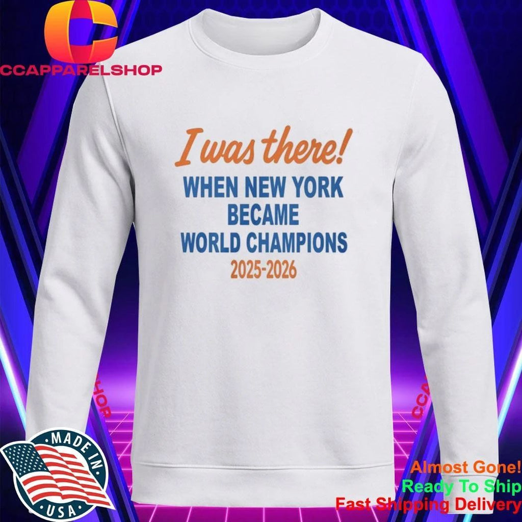I Was There When New York Became World Champion 2025 2026 Shirt