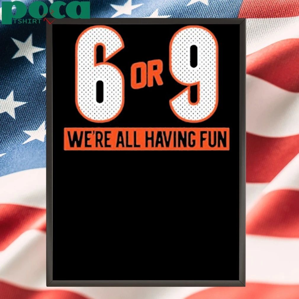 6 Or 9 We’re All Having Fun Shirt