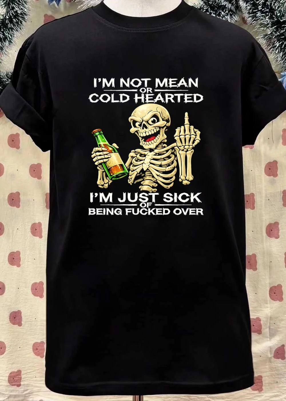Sassy Skull Apparel I am Not Mean or Cold Hearted Just Sick of Fucked Over shirt