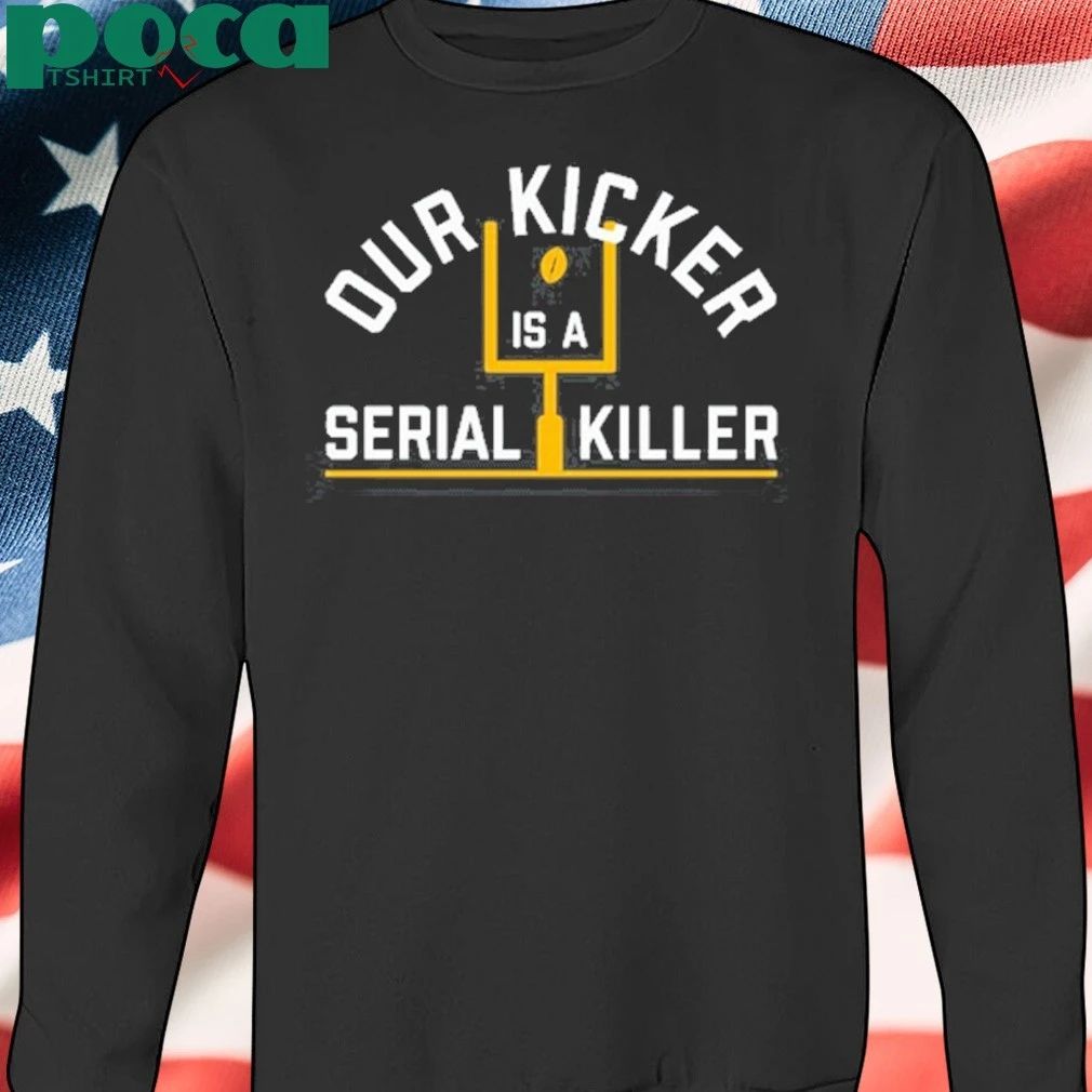 Our kicker is a serial killer T-shirt