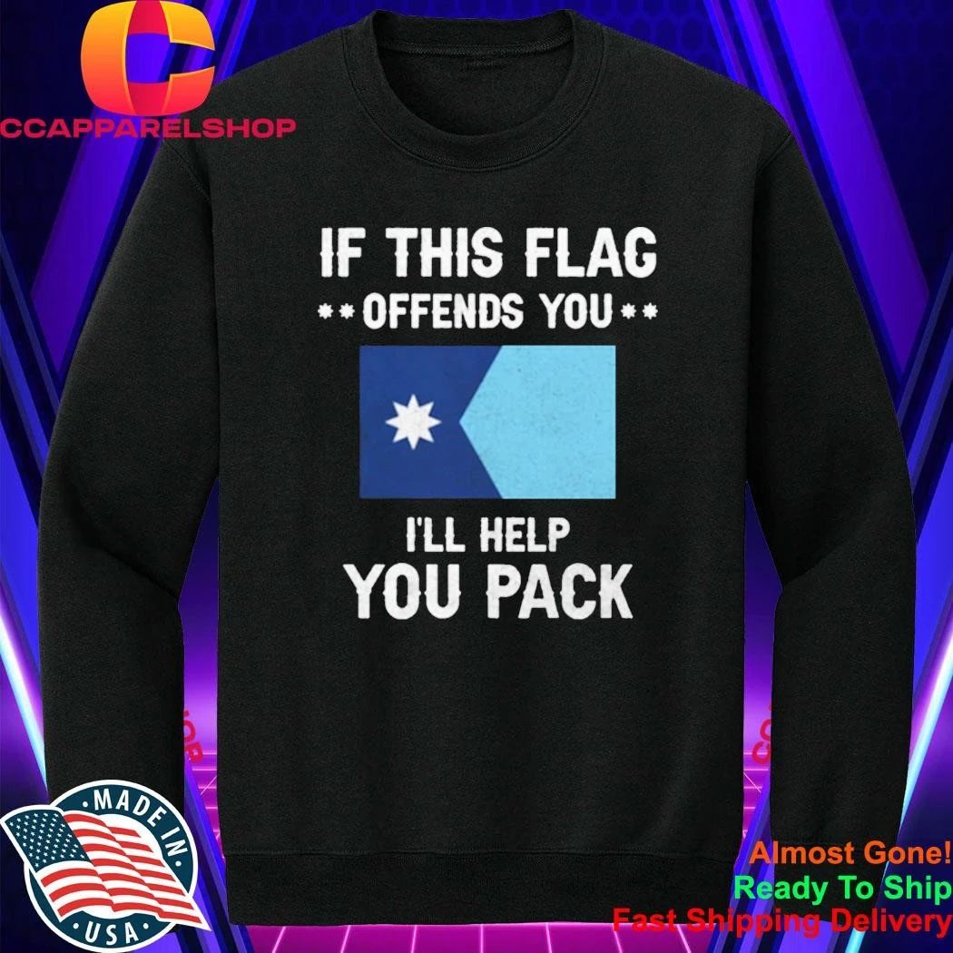 If This Flag Offends You I’ll Help You Pack Shirt