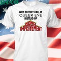 Why Do They Call It Queer Eye Instead Of Homo Improvement T-shirt