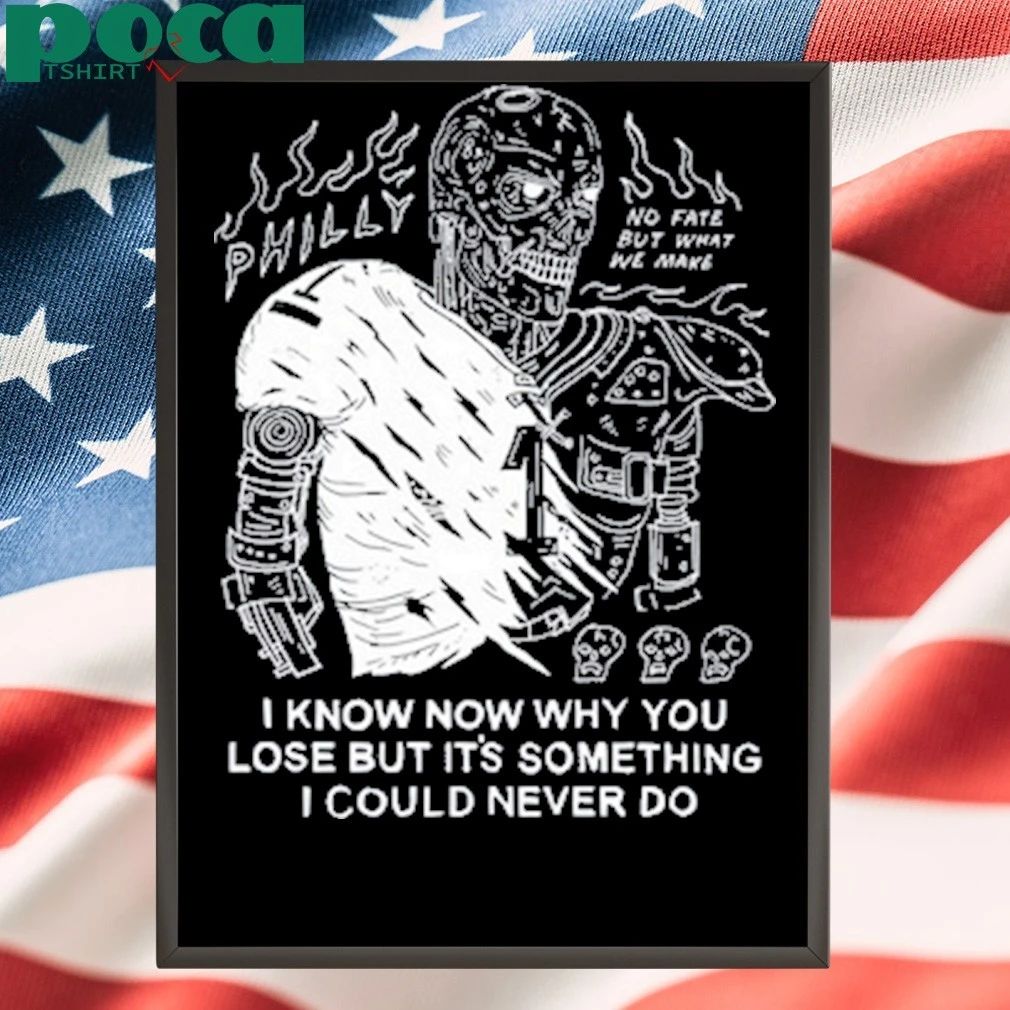 I Know Now Why You Lose But It’s Something I Could Never Do Shirt