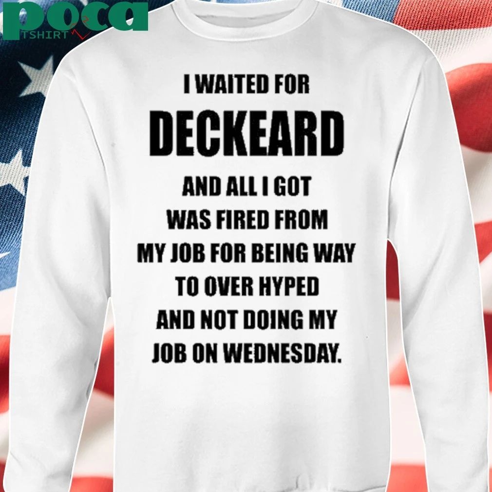I Waited For Deckard And All I Got Was Fired From My Job For Being Way Too Overhyped And Not Doing My Job On Wednesday T-shirt