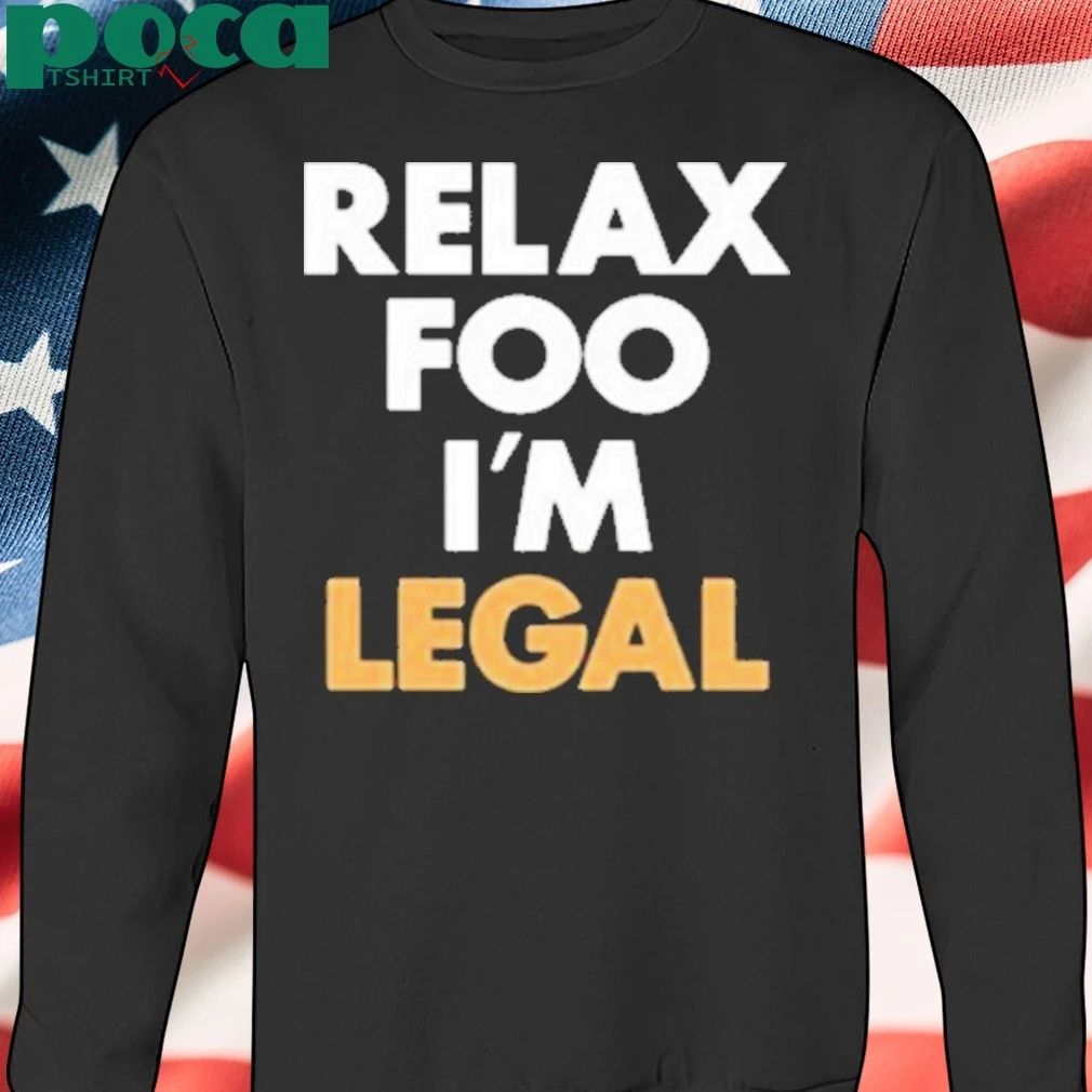 Foosgonewild Relax Foo I’m Legal Shirt