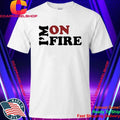 I’m On Fire Shirt