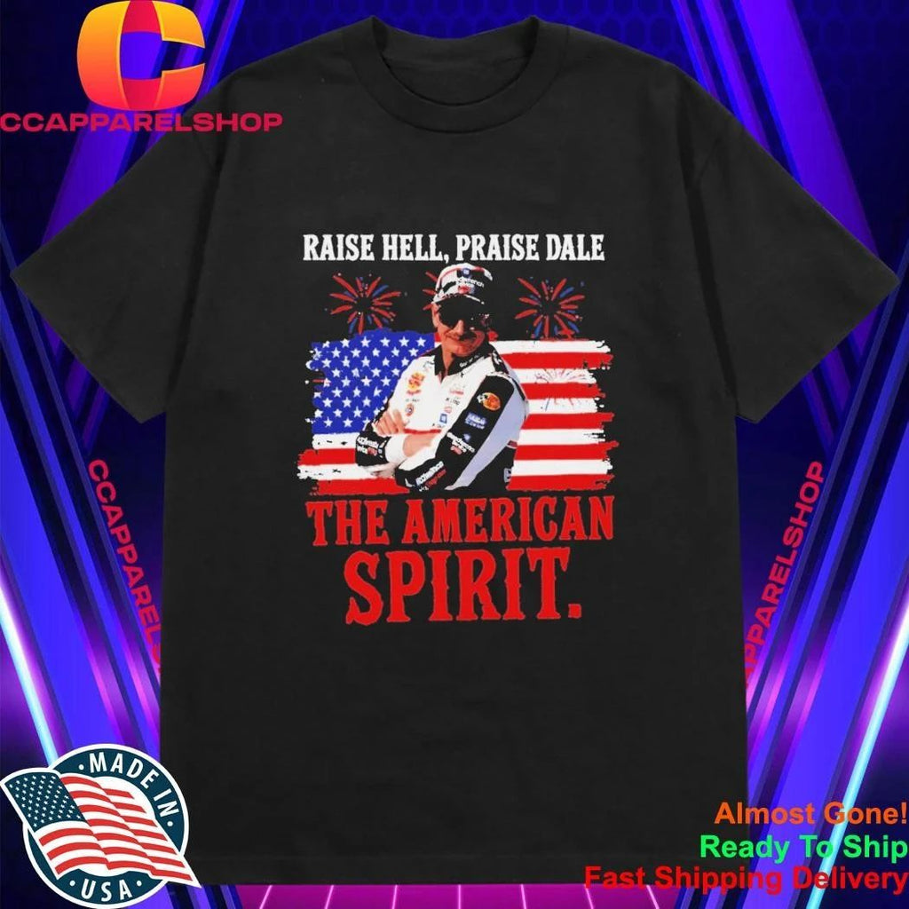 Raise Hell Praise Dale American Spirit Vintage Racing Legend Patriotic 4th of July shirt