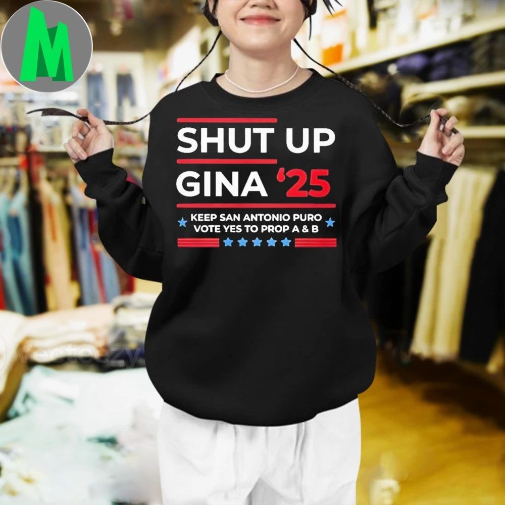 Shut Up Gina 2025 Shirt Make Your Voice Heard Shirt
