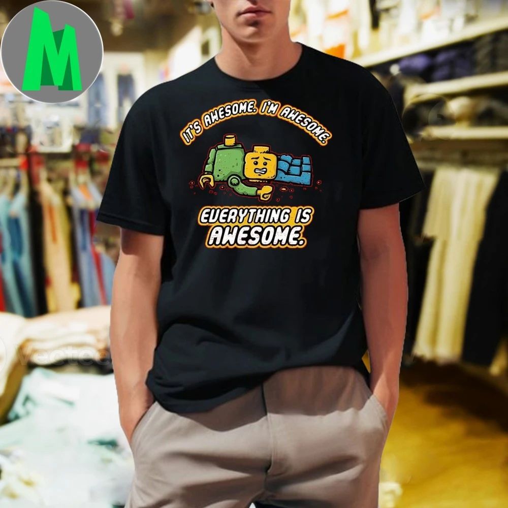 It’s Awesome I’m Awesome Everything Is Awesome Shirt