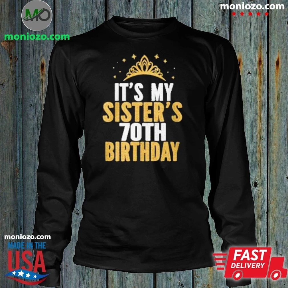 Original It’S My Sister 70Th For 70 T-Shirt