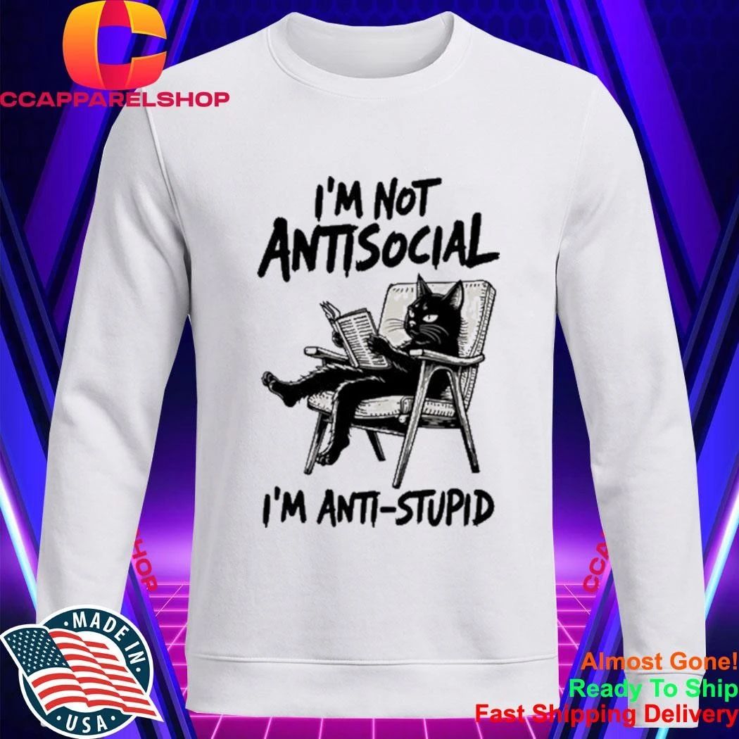 I’m Not Antisocial I’m Anti Stupid Shirt