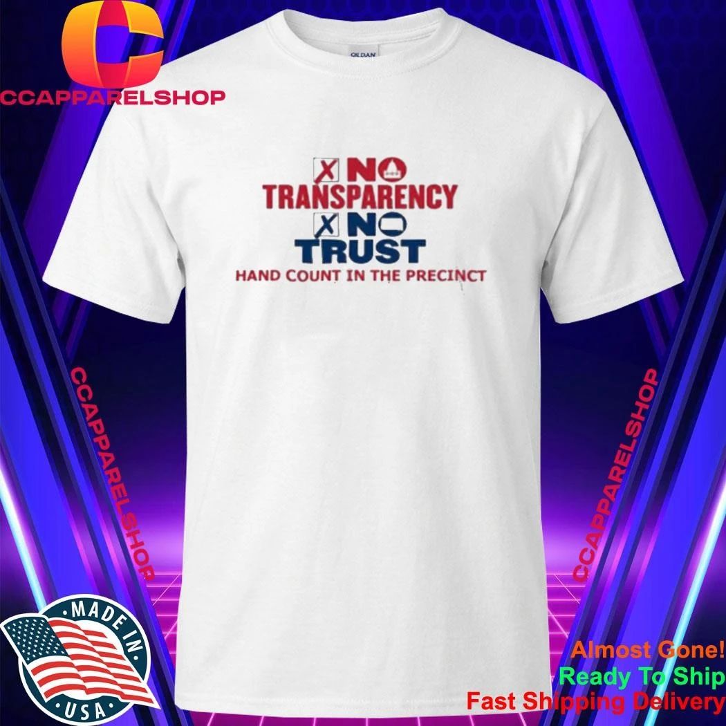No Transparency No Trust Hand Count In The Precinct Shirt
