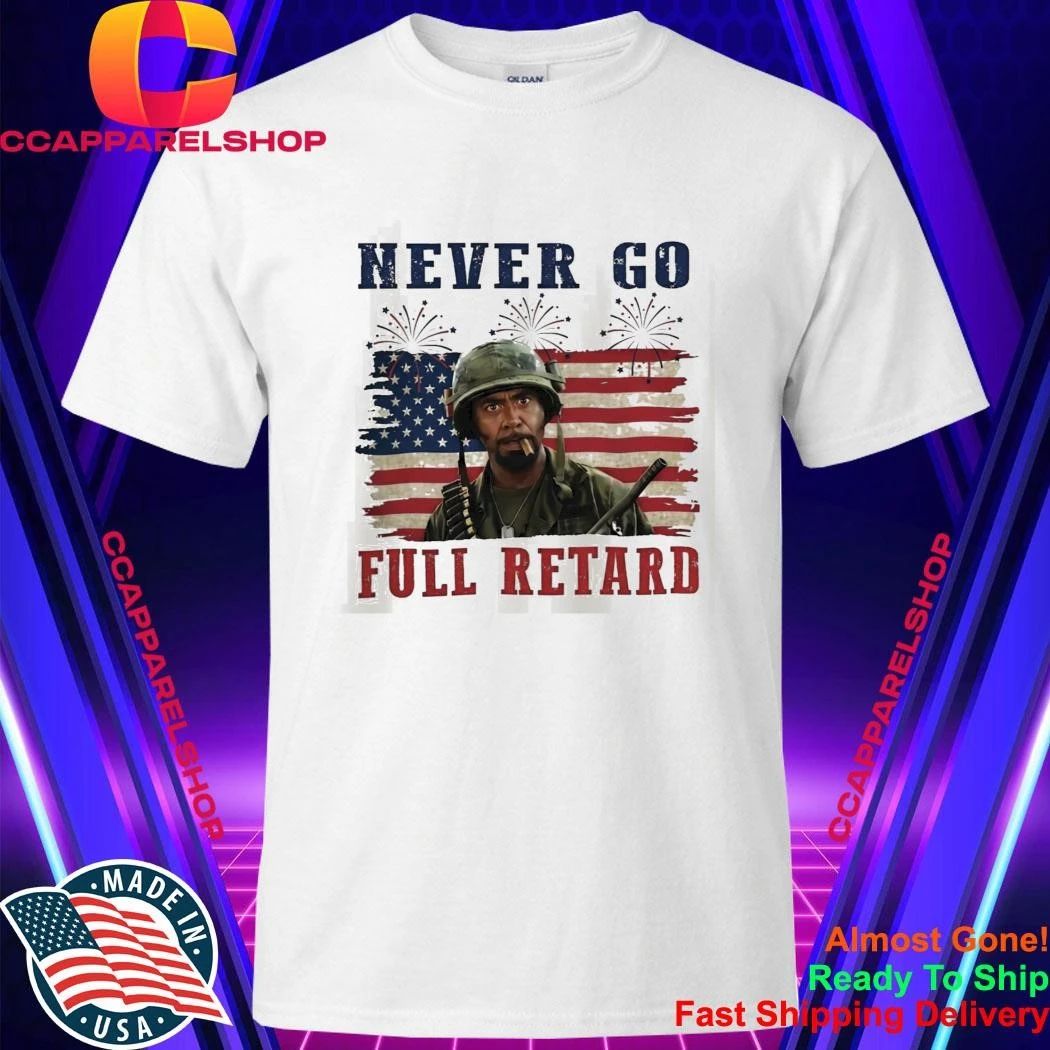 Never Go Full Retard 4th Of July Shirt