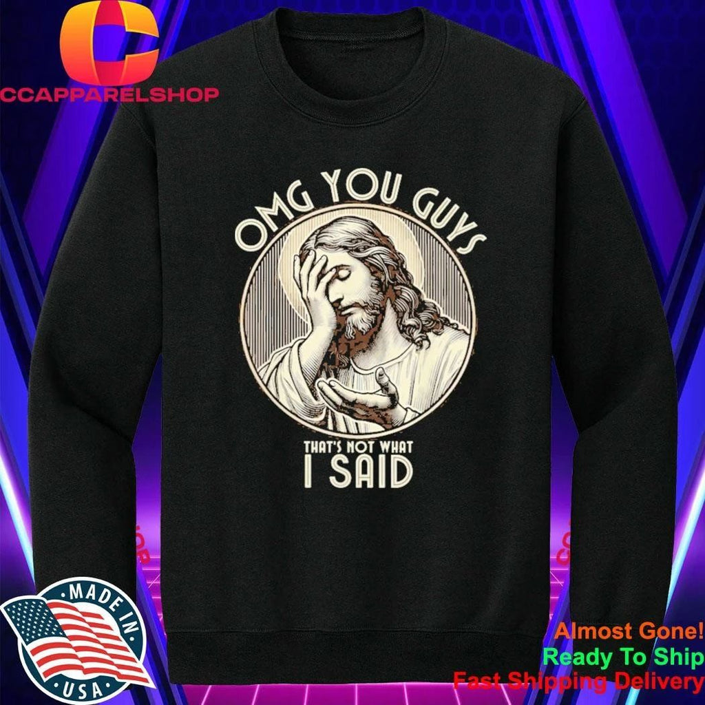 OMG You Guys I Never Said that Shirt