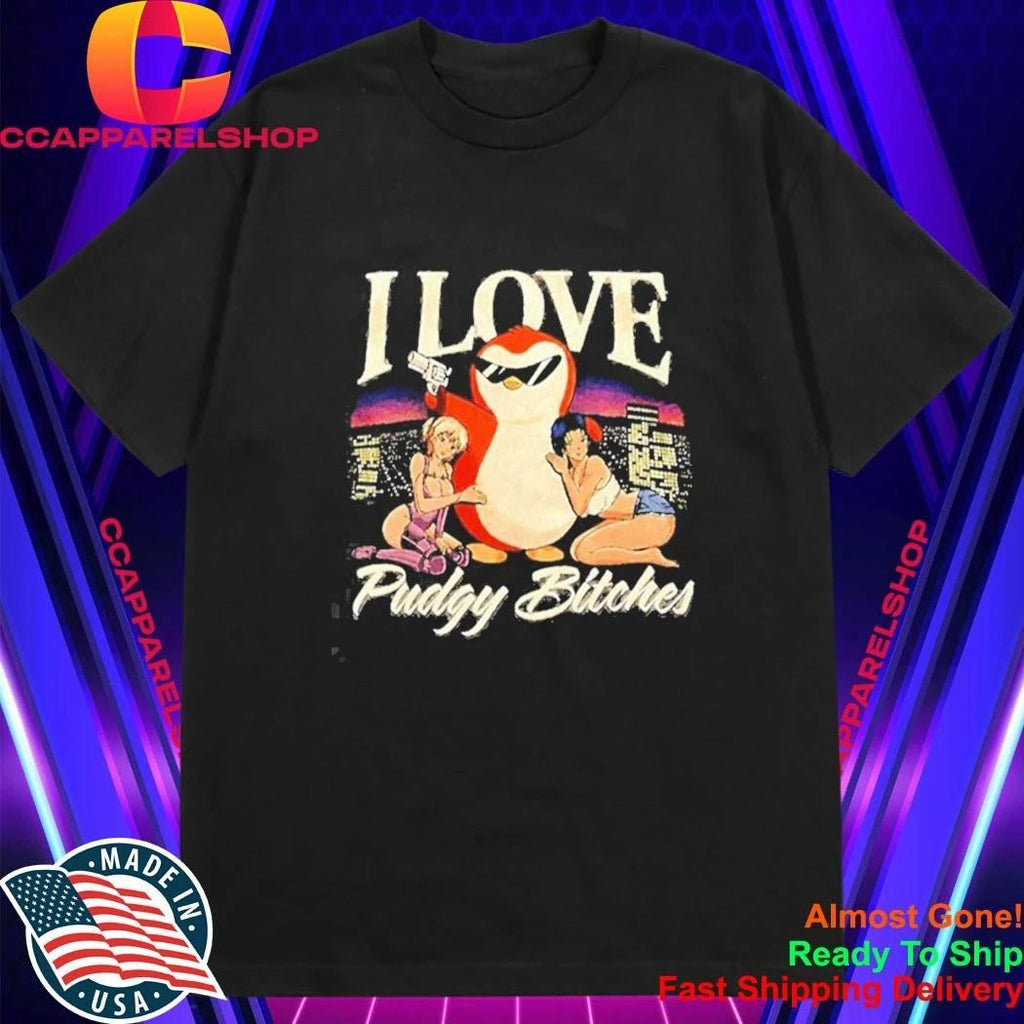 I love Pudgy Bitches Shirt