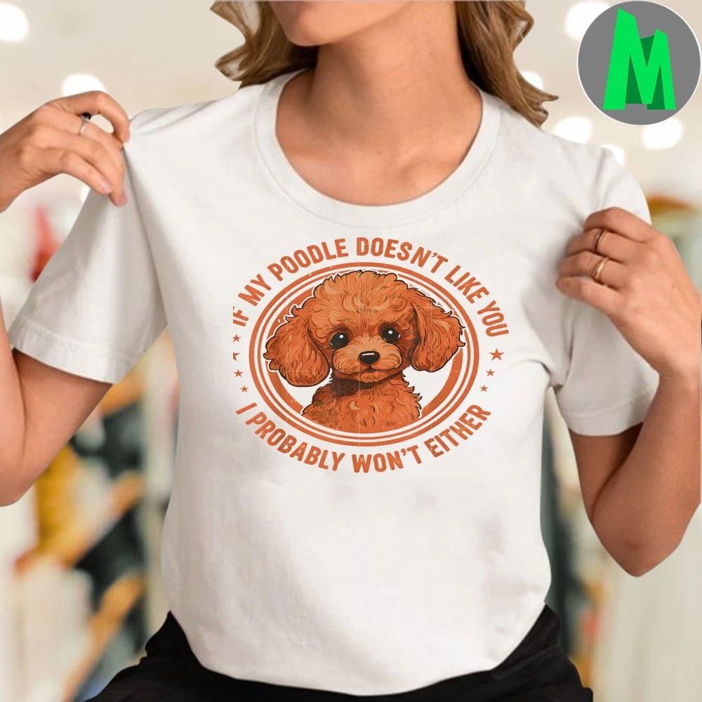 Original Poodle Doesn’t Like You Cute Dog Lovers Shirt