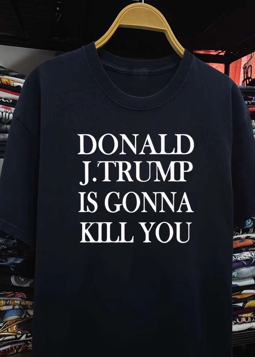 Donald J Trump Is Gonna Kill You Apparel shirt
