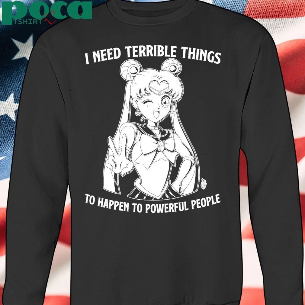 Sailor Moon I Need Terrible Things To Happen To Powerful People T-shirt