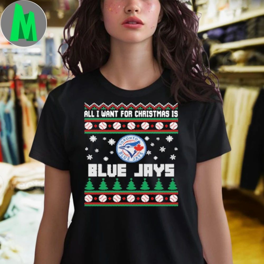 MLB All I Want For Christmas Is Toronto Blue Jays Baseball Shirt