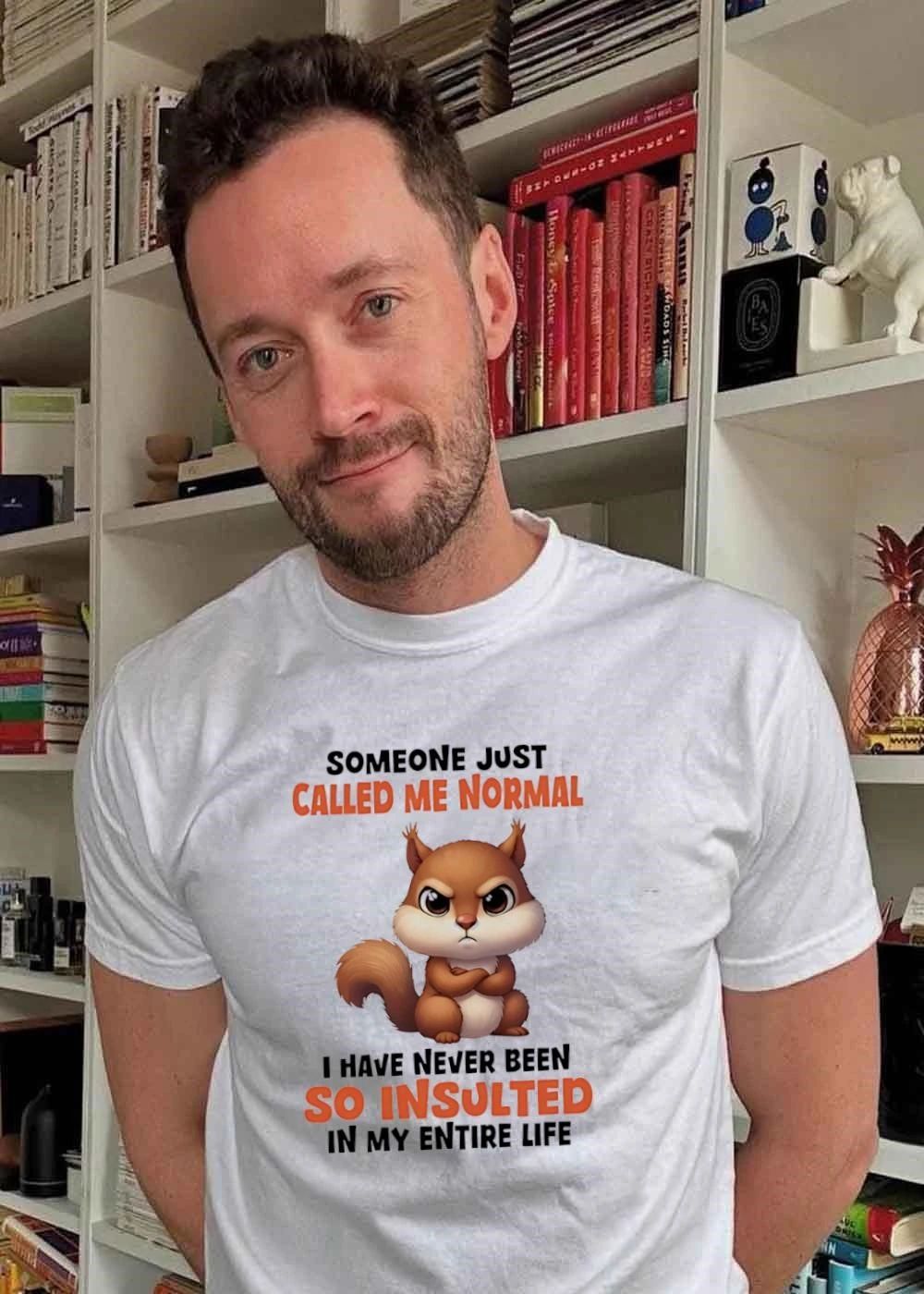 Funny Squirrel Apparel Someone Just Called Me Normal I Have Never Been So Insulted T-Shirt