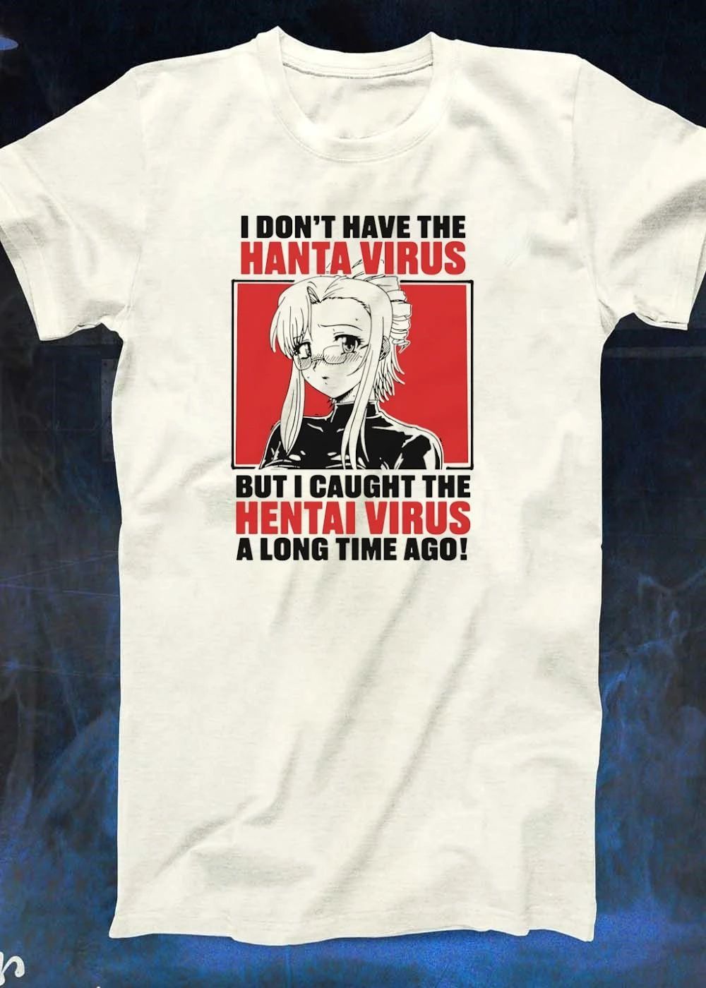 Hentai Anime Fan I Don’t Have The Hanta Virus But I Caught The T-Shirt