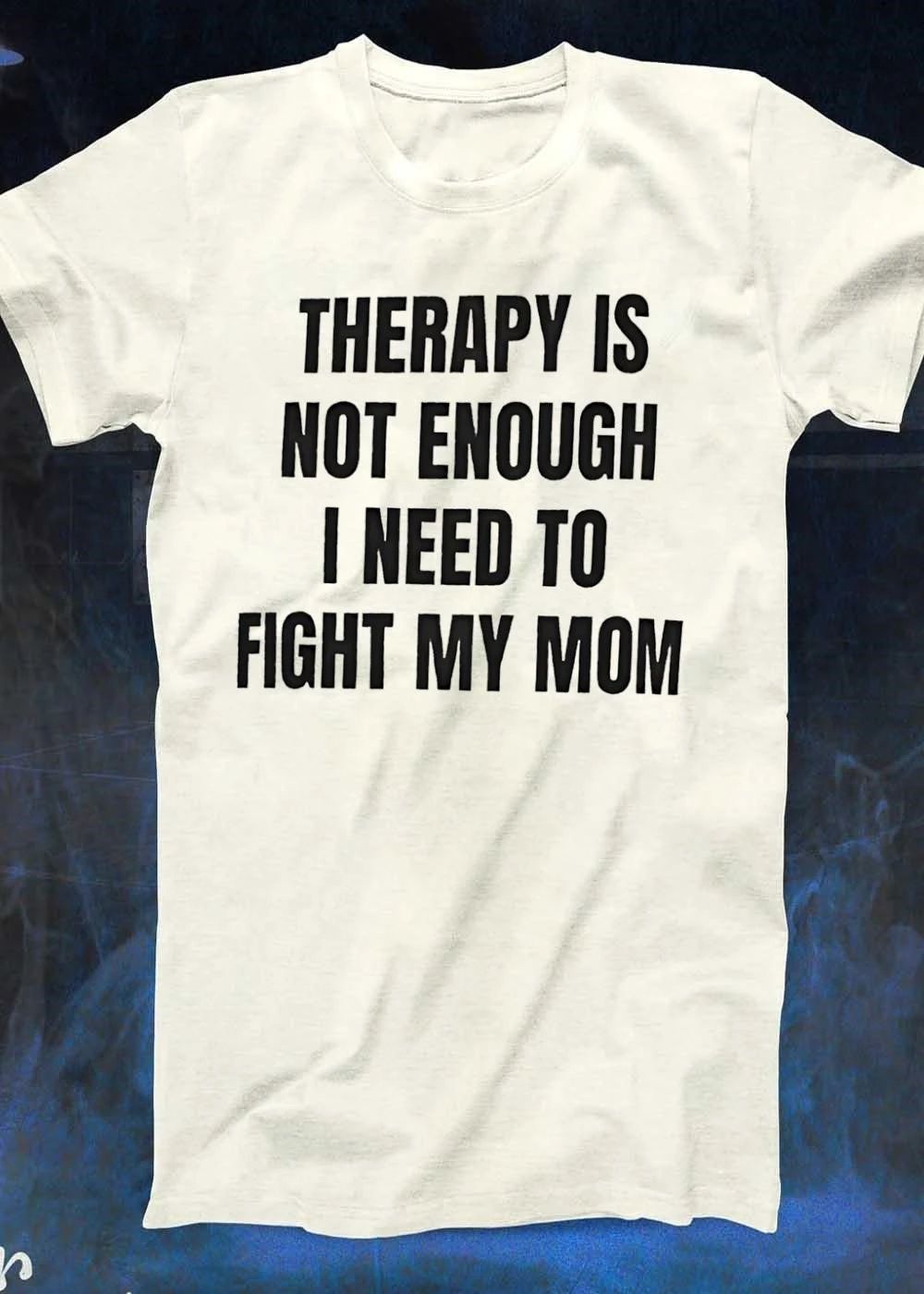 Funny Apparel Therapy Is Not Enough I Need to Fight My Mom T-Shirt