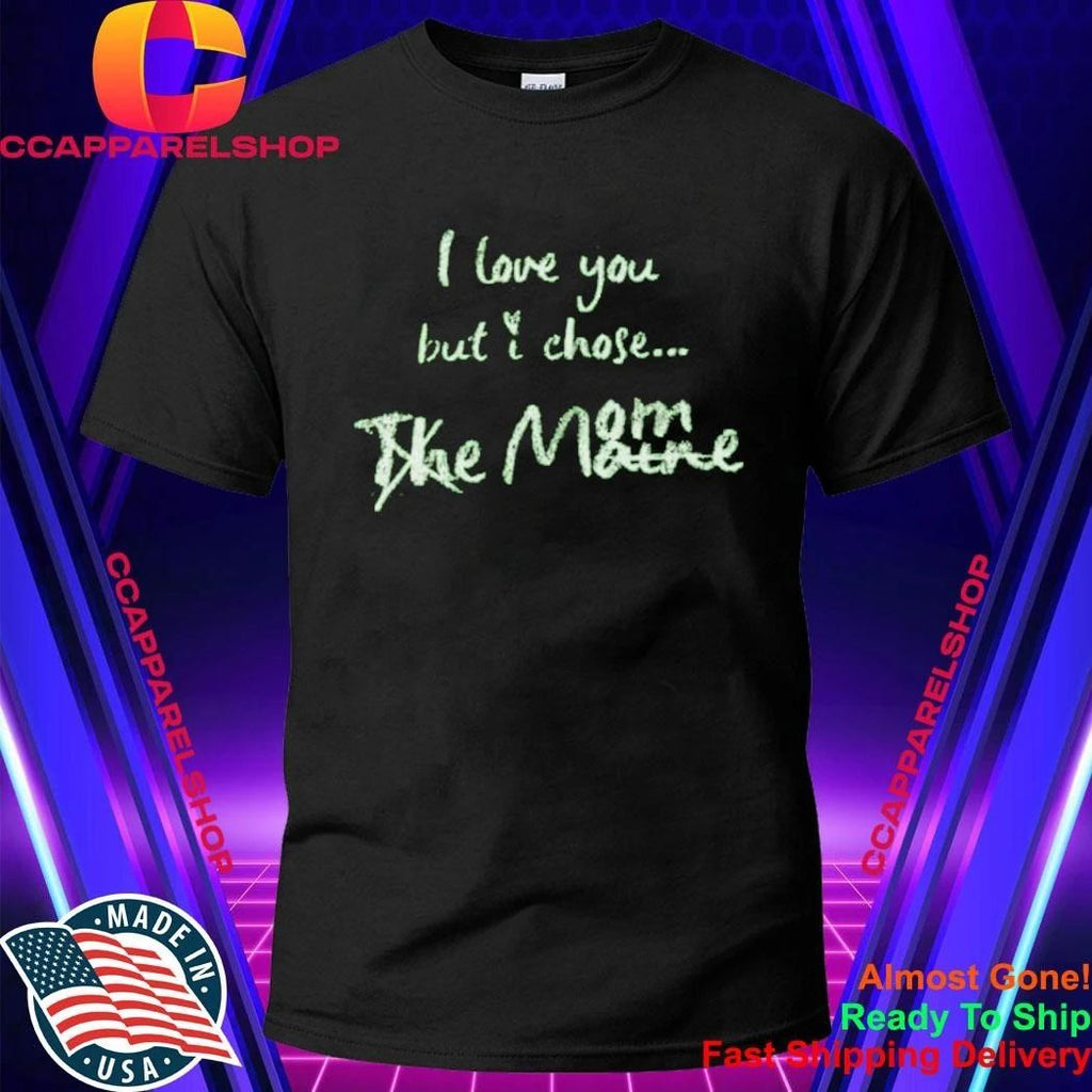 I Love You But I Chose Mom Shirt