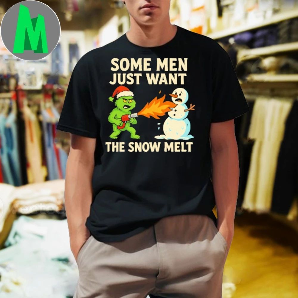 Original Some men just want the snow melt, Grumpy Grinch Shirt