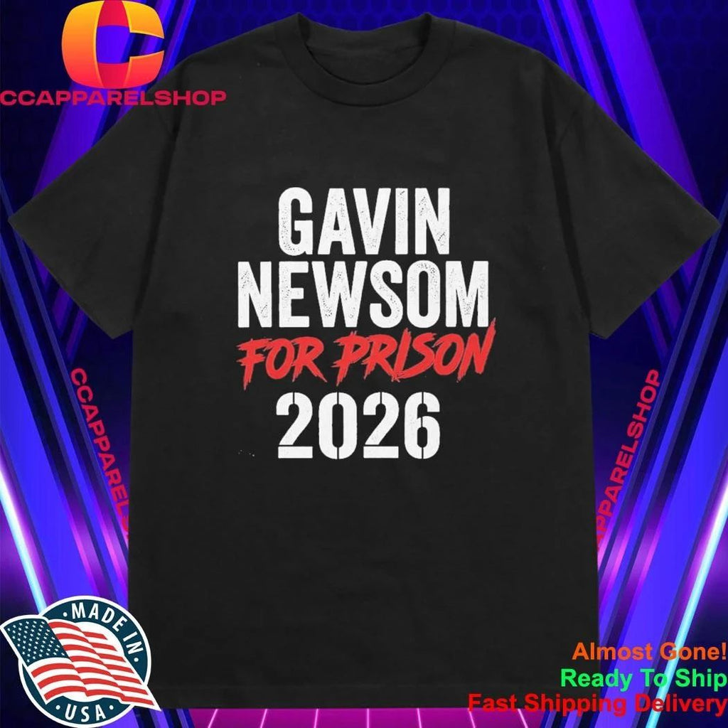 Gavin Newsom For Prison 2026 Shirt