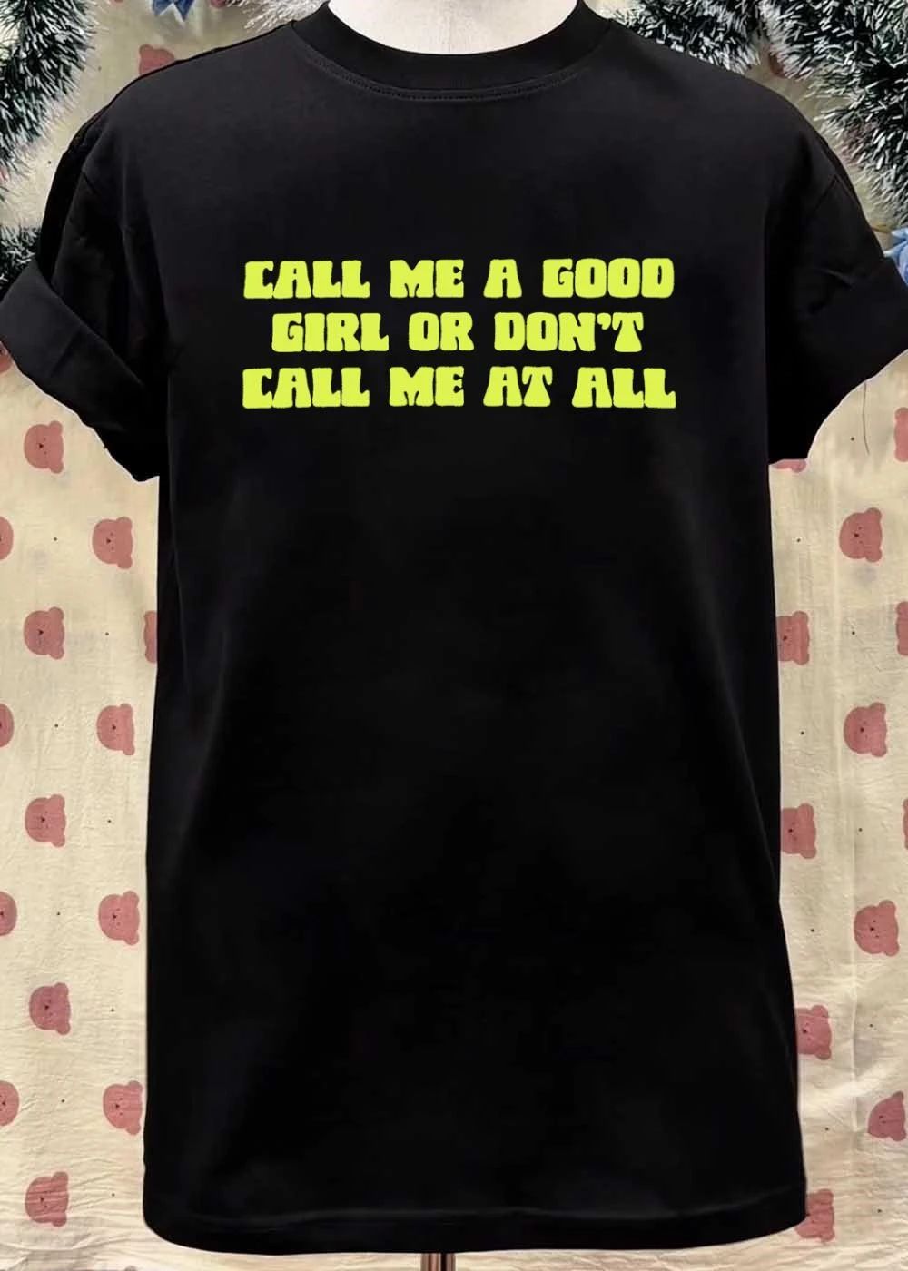 Call Me A Good Girl Or Don’t Call Me At All shirt