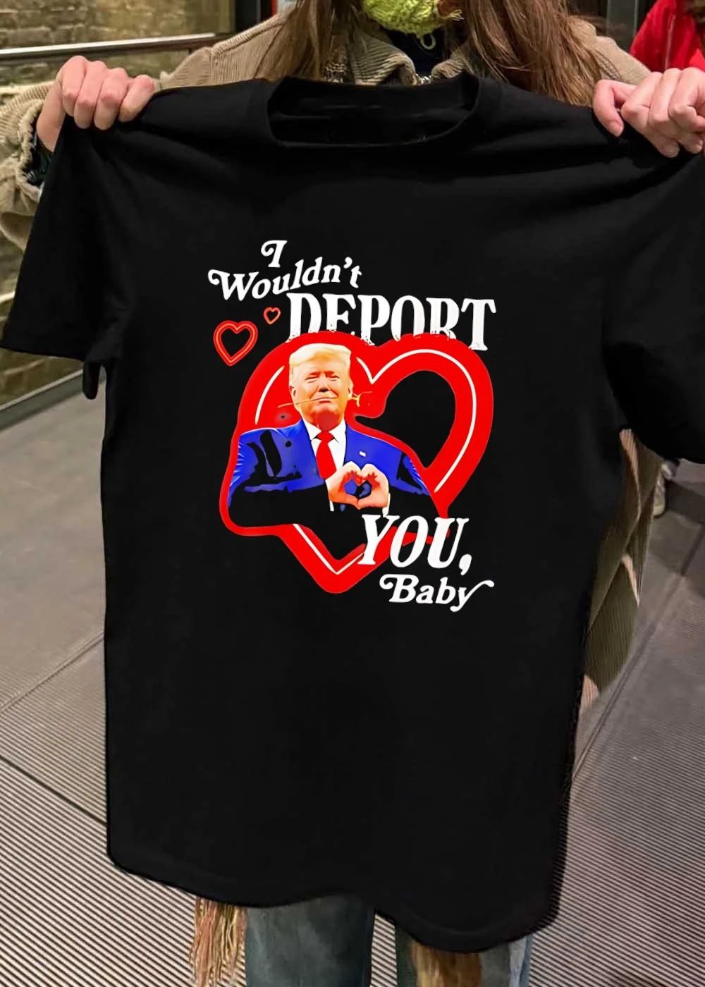 Trump I Wouldn’t Deport You Baby Heart Rose shirt