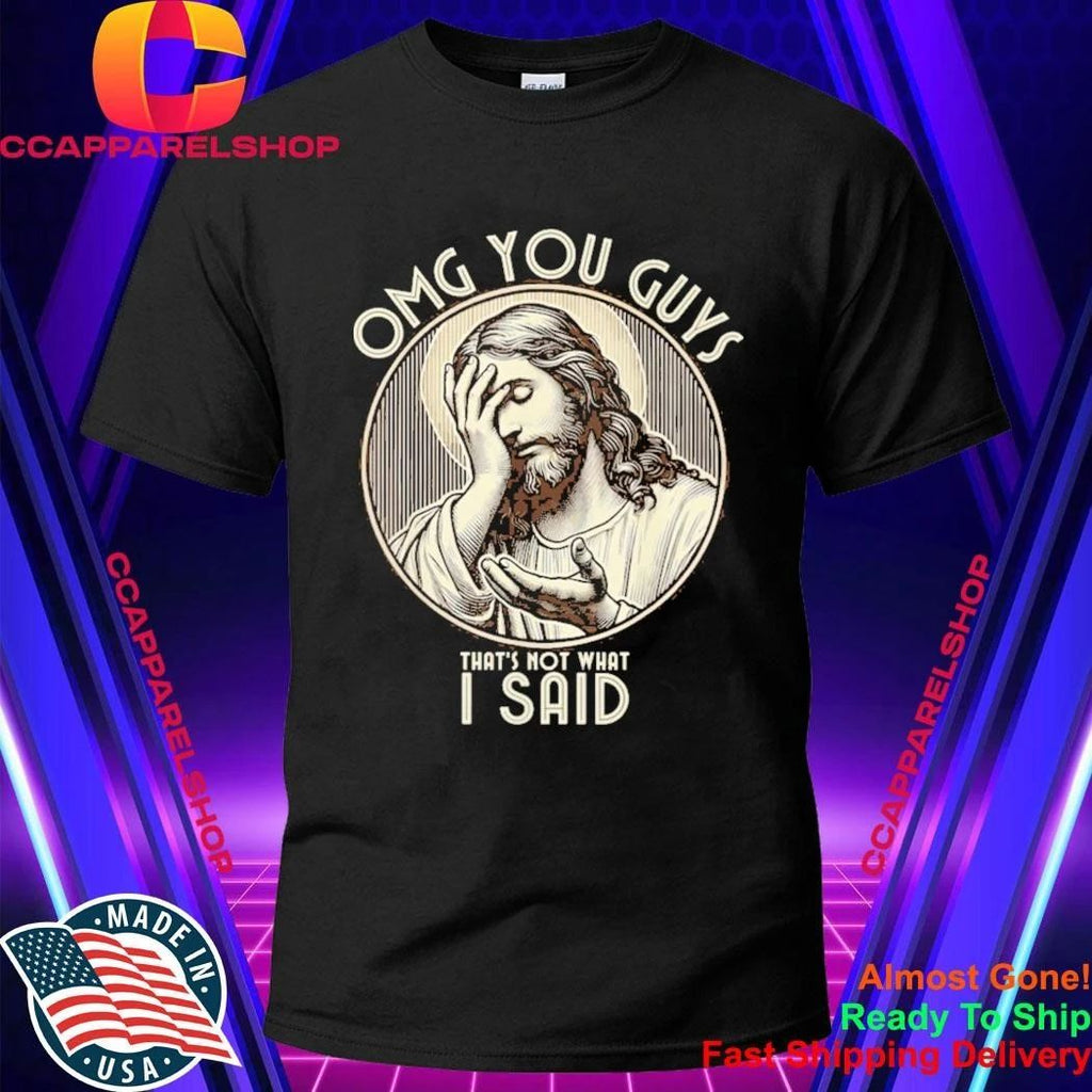OMG You Guys I Never Said that Shirt